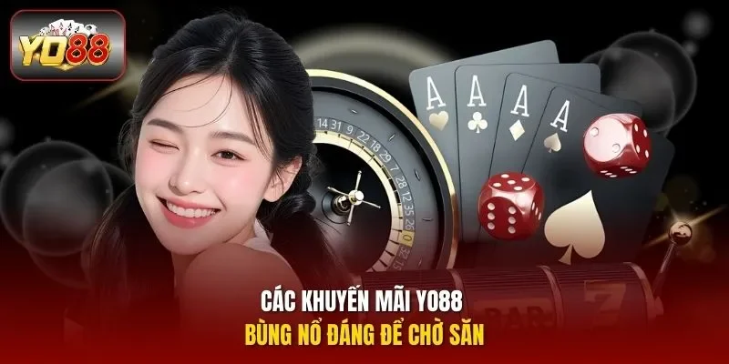Các khuyến mãi YO88 bùng nổ đáng để chờ săn