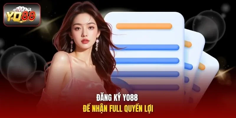Đăng ký YO88 để nhận full quyền lợi