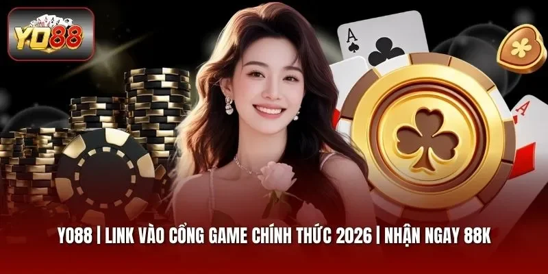 Yo88 link vào cổng game chính thức 2026 nhận ngay 88k